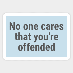 No one cares that you're offended. Gray Magnet